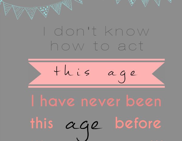 birthday quote, don't know how to act my age