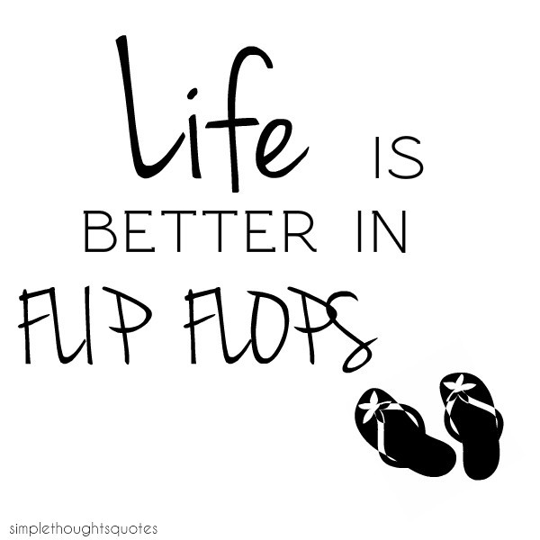 simple thoughts life in flip flops quote
