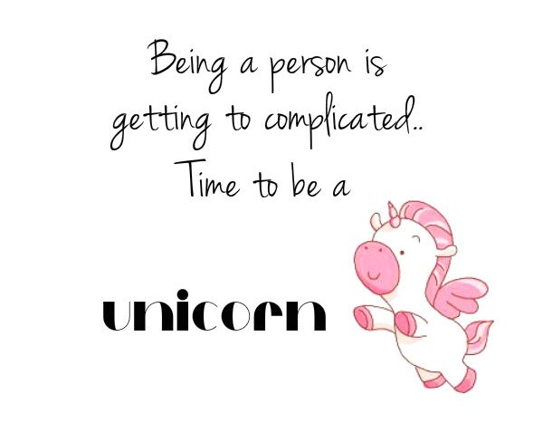 simple thoughts time to be a unicorn